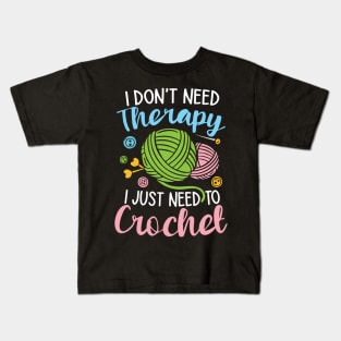 I Don't Need Therapy I Just Need to Crochet Kids T-Shirt